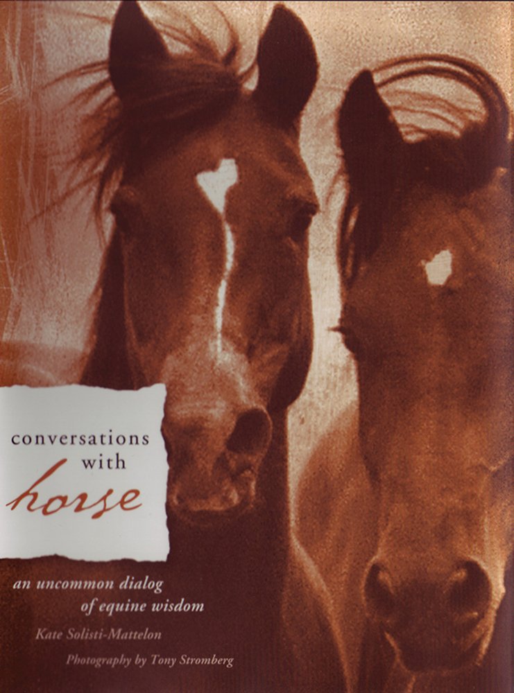Conversations with Horse: An Uncommon Dialog of Equine Wisdom