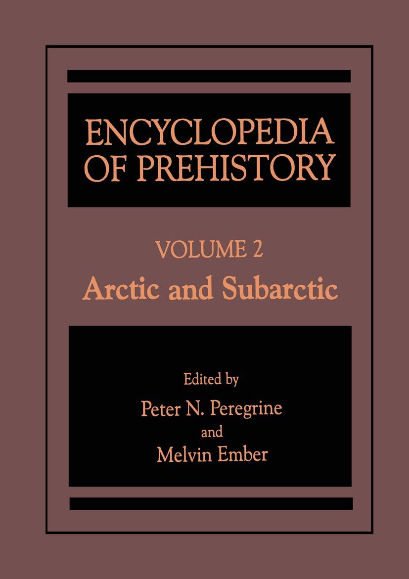 Encyclopedia of Prehistory: Volume 2: Arctic and Subarctic (Elgar Reference Collection)