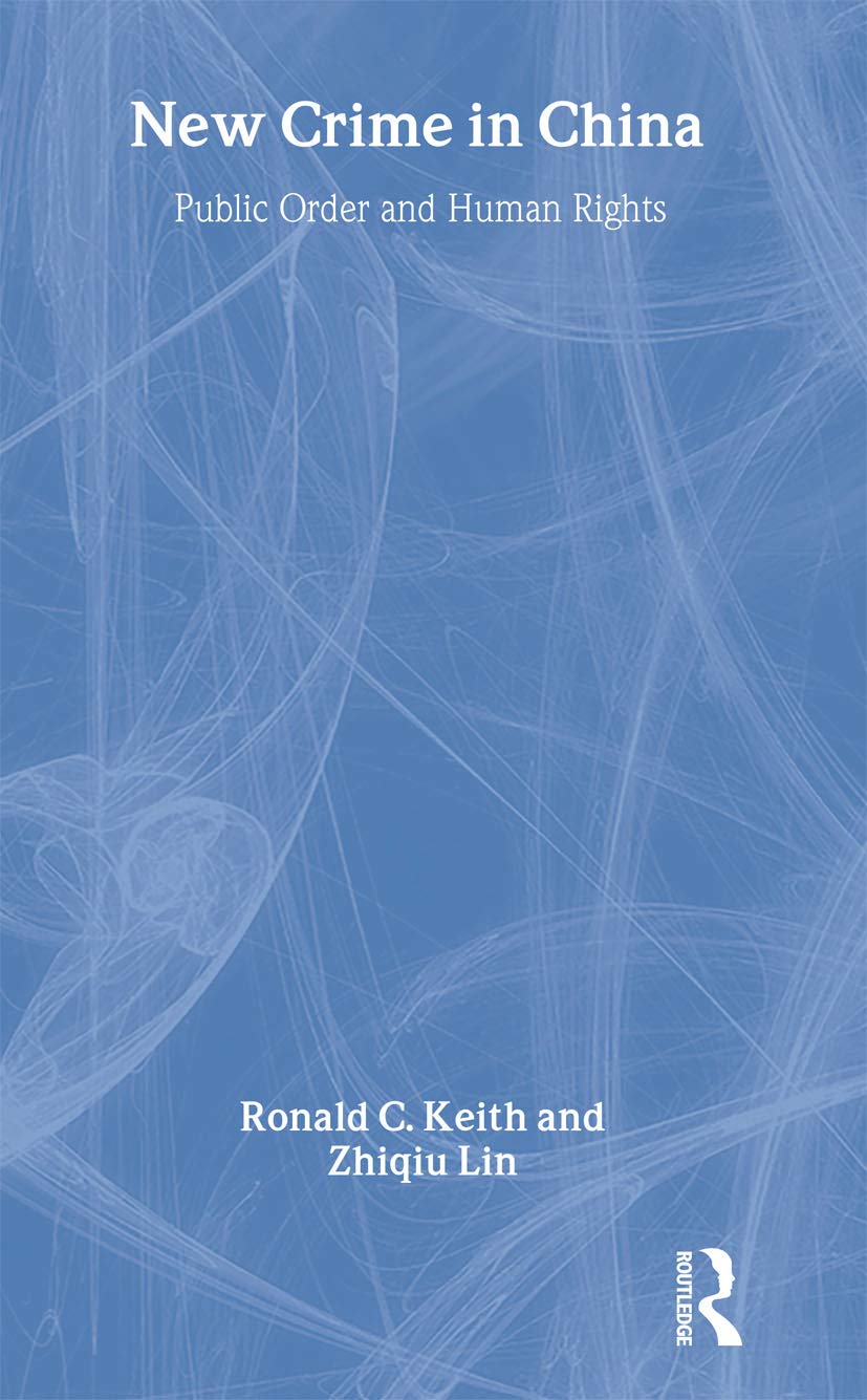 New Crime in China: Public Order and Human Rights (Routledge Contemporary China Series)