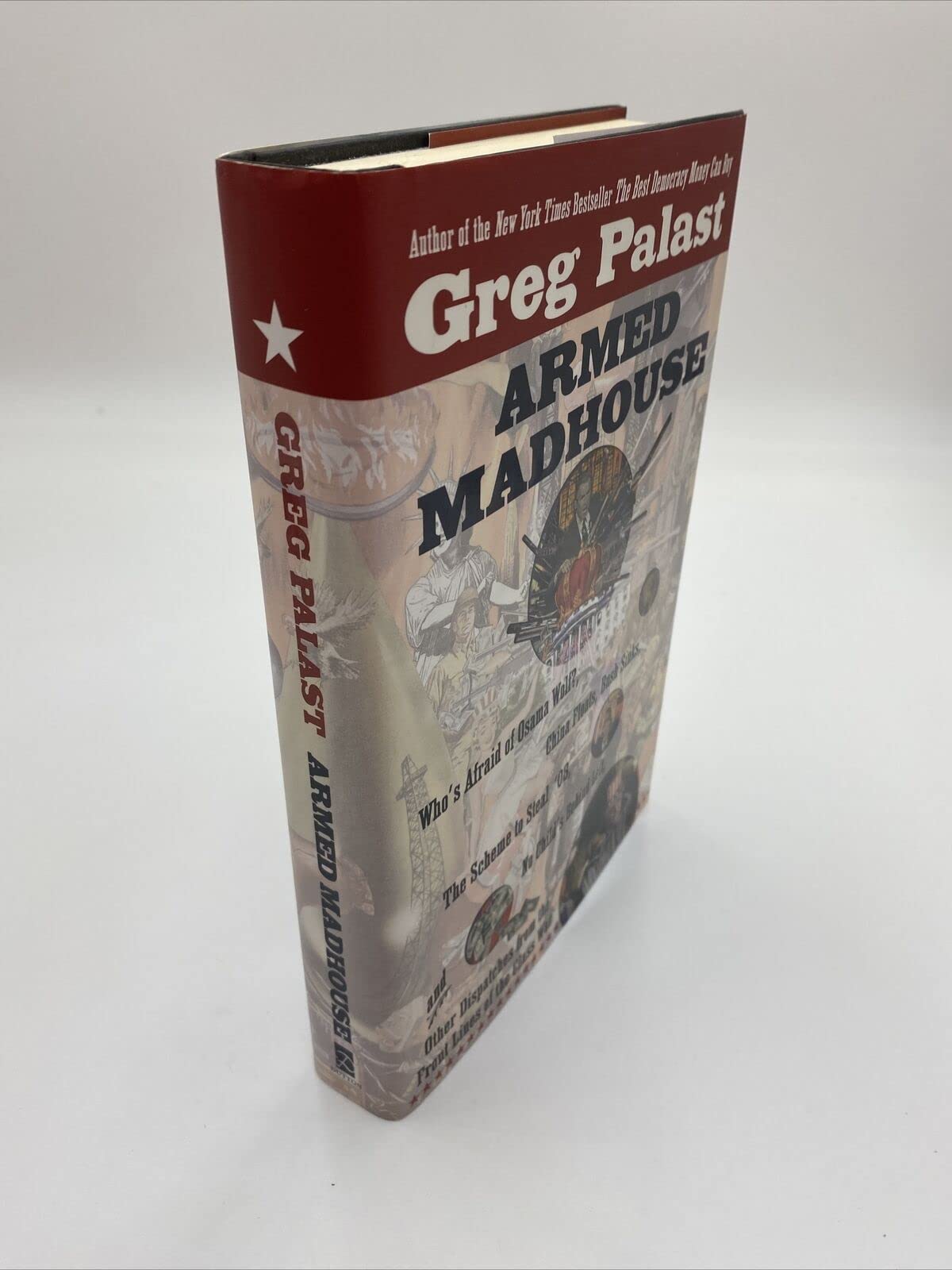 Armed Madhouse: Who's Afraid of Osama Wolf?, China Floats, Bush Sinks, The Scheme to Steal '08, No Child's Behind Left, and Other Dispatches from the FrontLines of the Class W