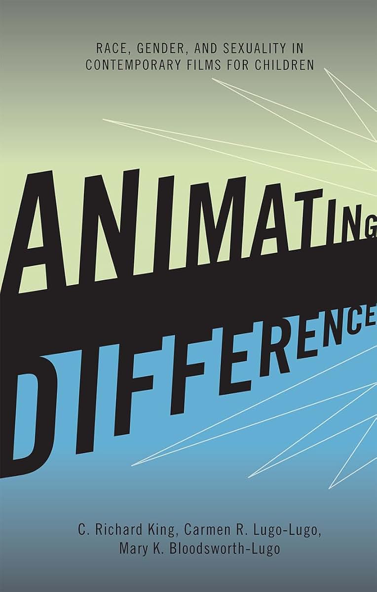 Animating Difference: Race, Gender, and Sexuality in Contemporary Films for Children (Perspectives on a Multiracial America)