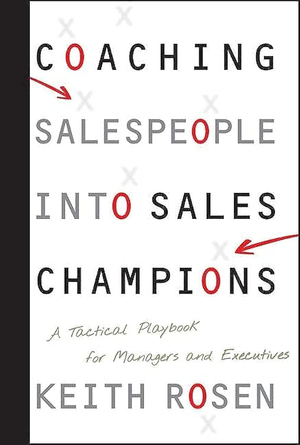Coaching Salespeople into Sales Champions: A Tactical Playbook for Managers and Executives
