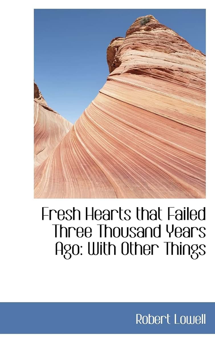 Fresh Hearts that Failed Three Thousand Years Ago: With Other Things