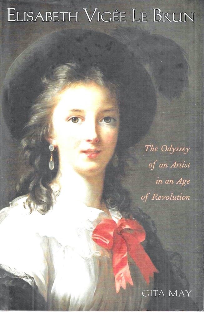 Elisabeth Vigée Le Brun: The Odyssey of an Artist in an Age of Revolution