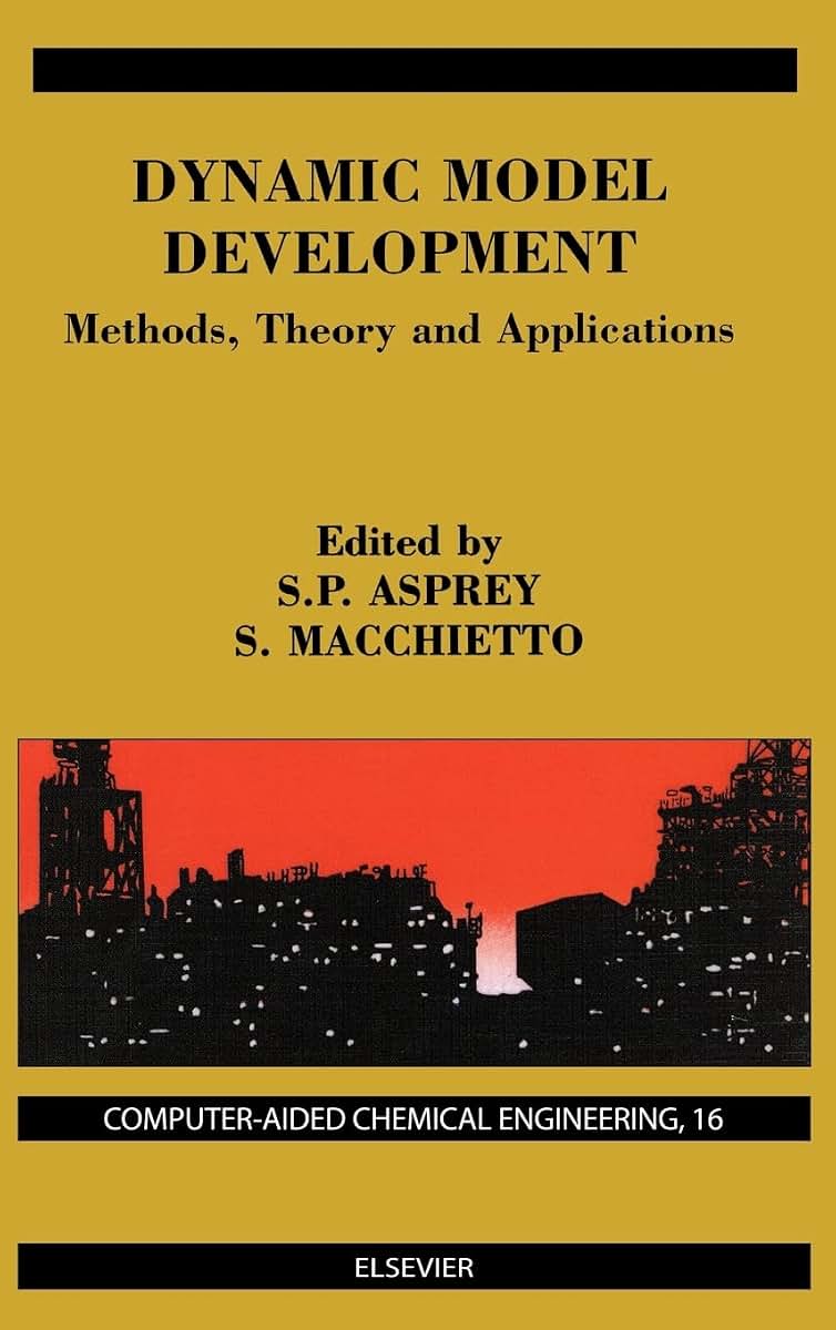 Dynamic Model Development: Methods, Theory and Applications (Volume 16) (Computer Aided Chemical Engineering, Volume 16)