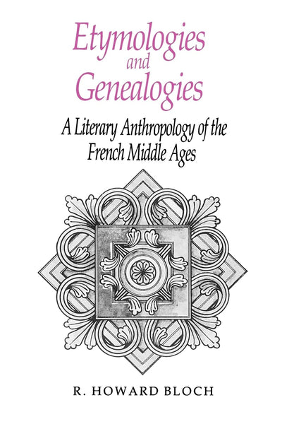 Etymologies and Genealogies: A Literary Anthropology of the French Middle Ages