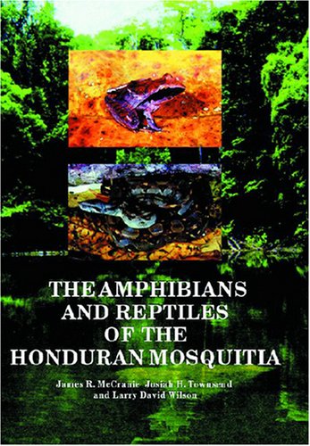The Amphibians and Reptiles of the Honduran Mosquitia
