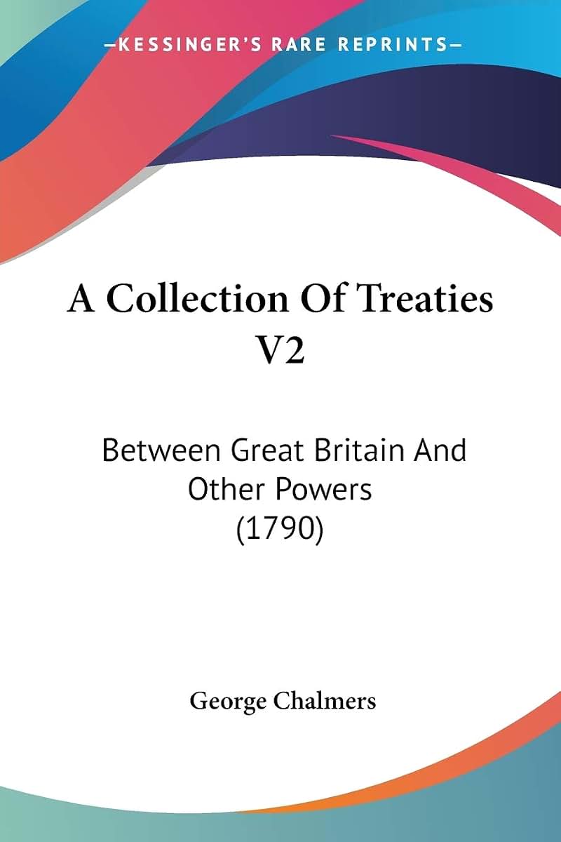 A Collection Of Treaties V2: Between Great Britain And Other Powers (1790)