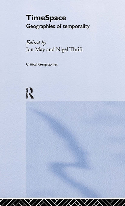 Timespace: Geographies of Temporality (Critical Geographies)