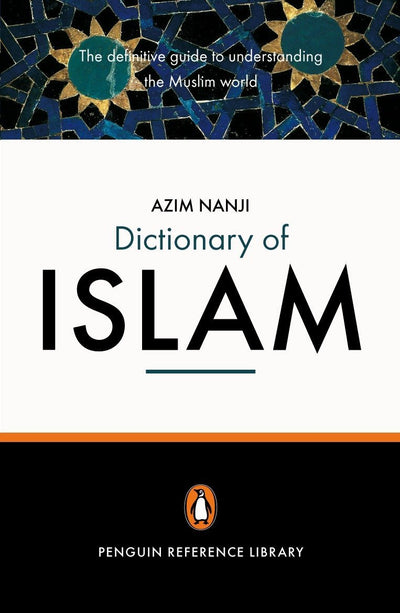 The Penguin Dictionary of Islam: The Definitive Guide to Understanding the Muslim World