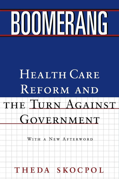 Boomerang: Health Care Reform and the Turn against Government