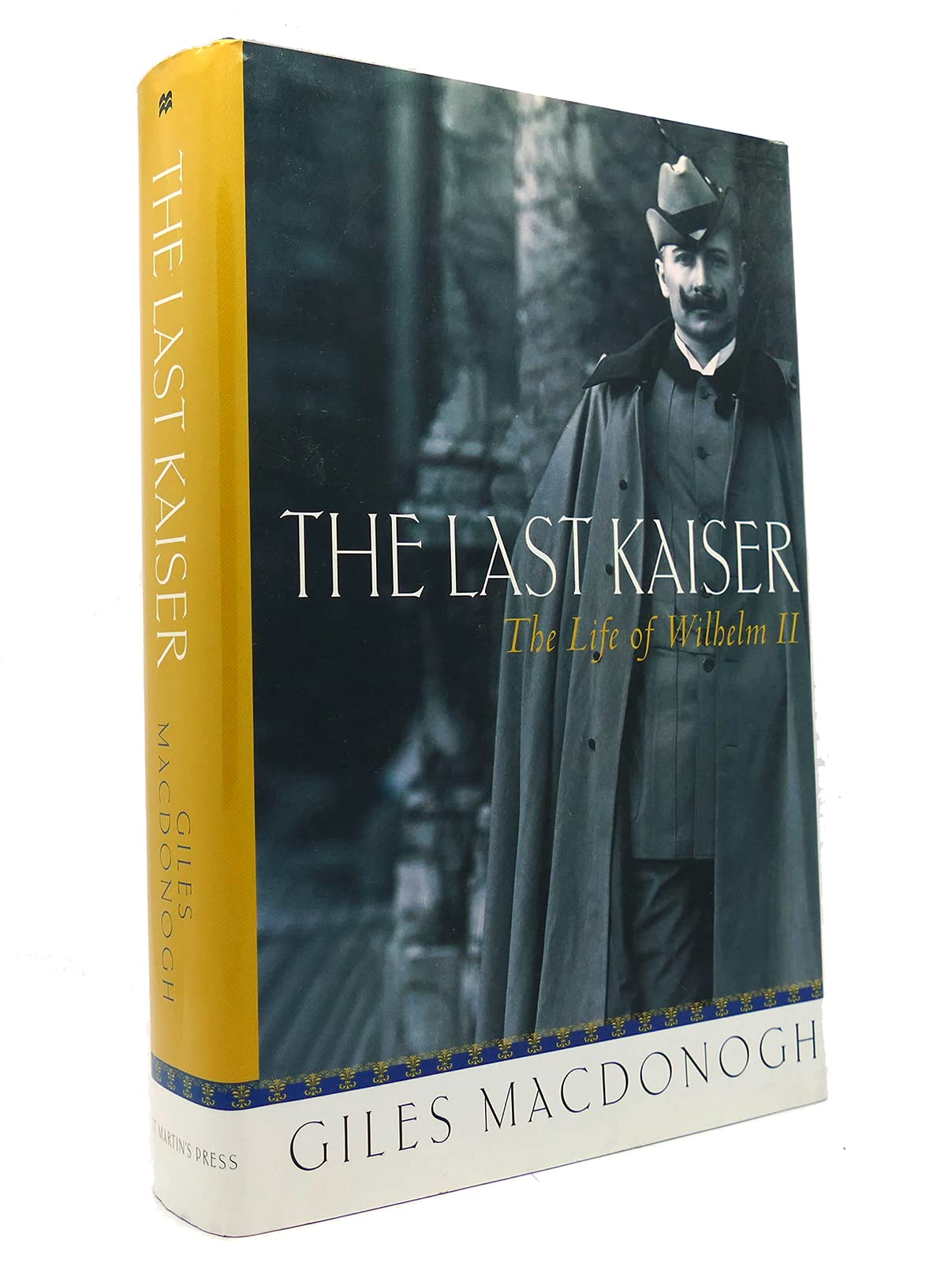 The Last Kaiser: The Life of Wilhelm II