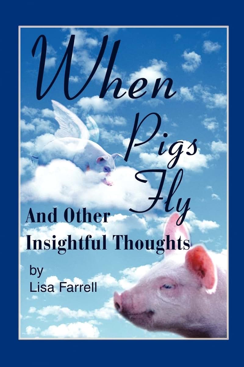 When Pigs Fly: And Other Insightful Thoughts