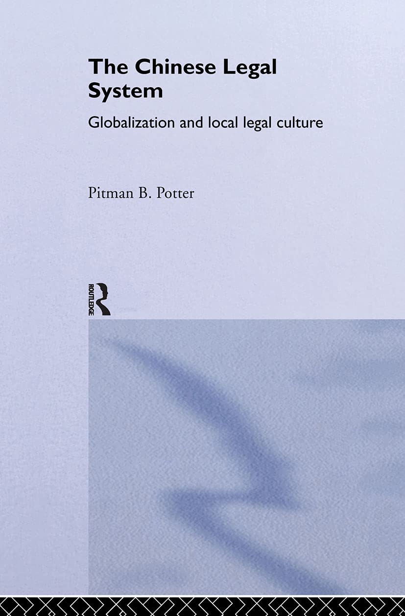 The Chinese Legal System: Globalization and Local Legal Culture (Routledge Studies on China in Transition)