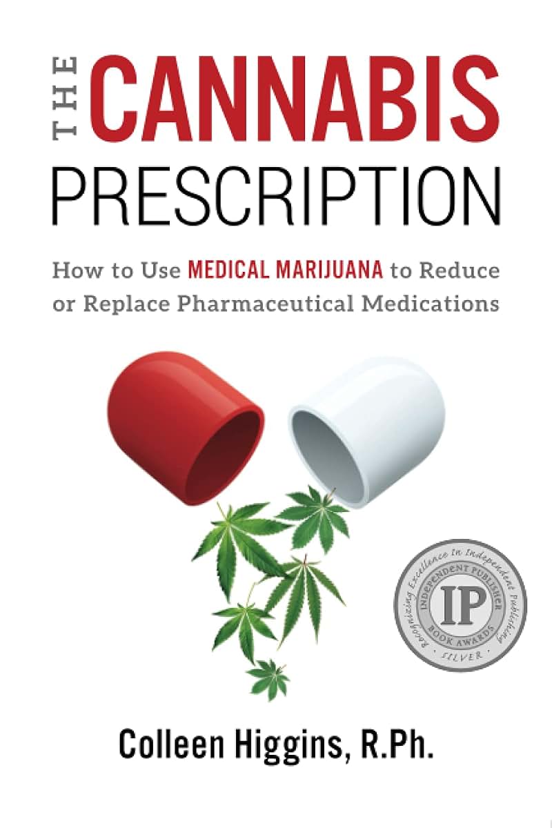 The Cannabis Prescription: How to Use Medical Marijuana to Reduce or Replace Pharmaceutical Medications