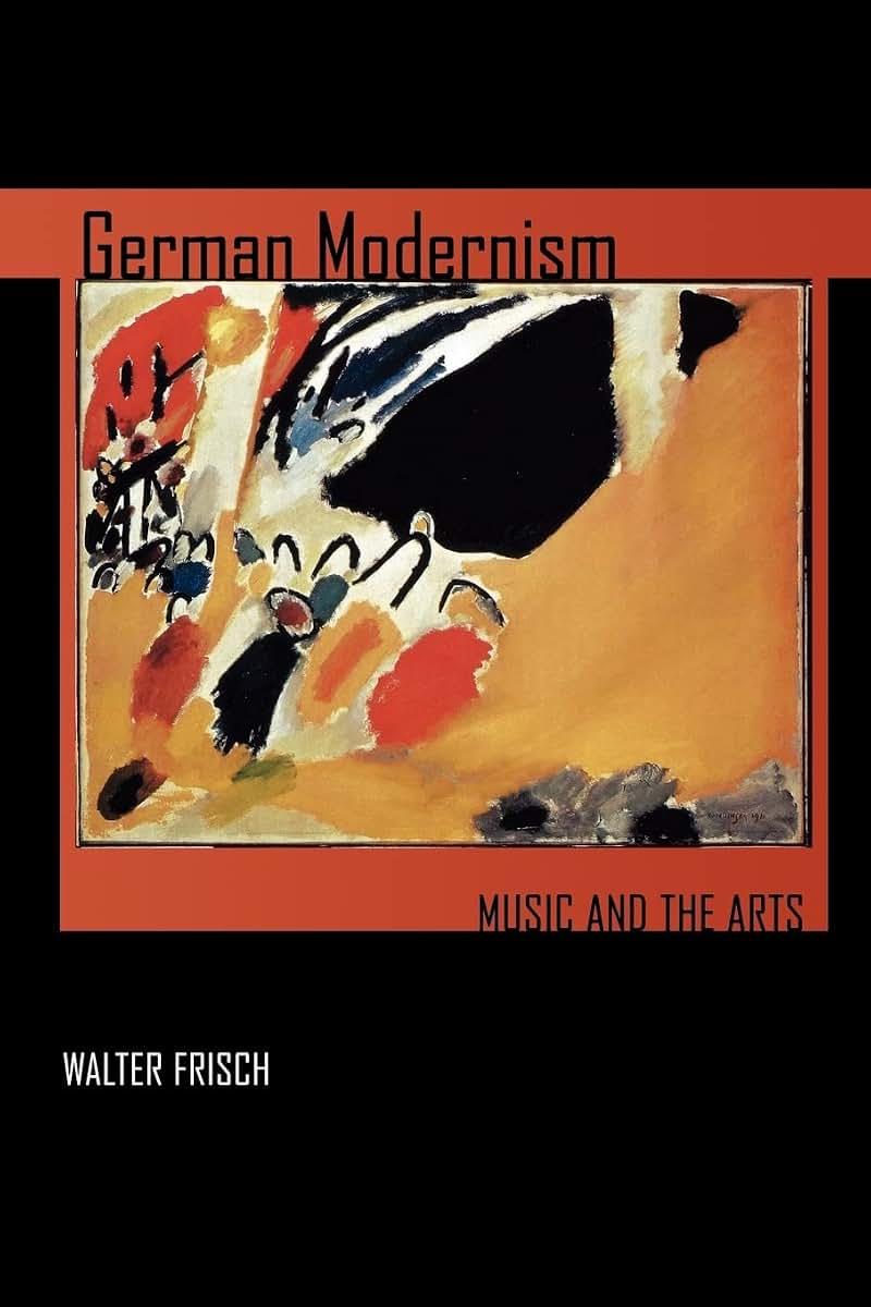 German Modernism: Music and the Arts (California Studies in 20th-Century Music) (Volume 3)