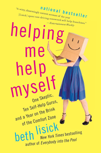 Helping Me Help Myself: One Skeptic, Ten Self-Help Gurus, and a Year on the Brink of the Comfort Zone