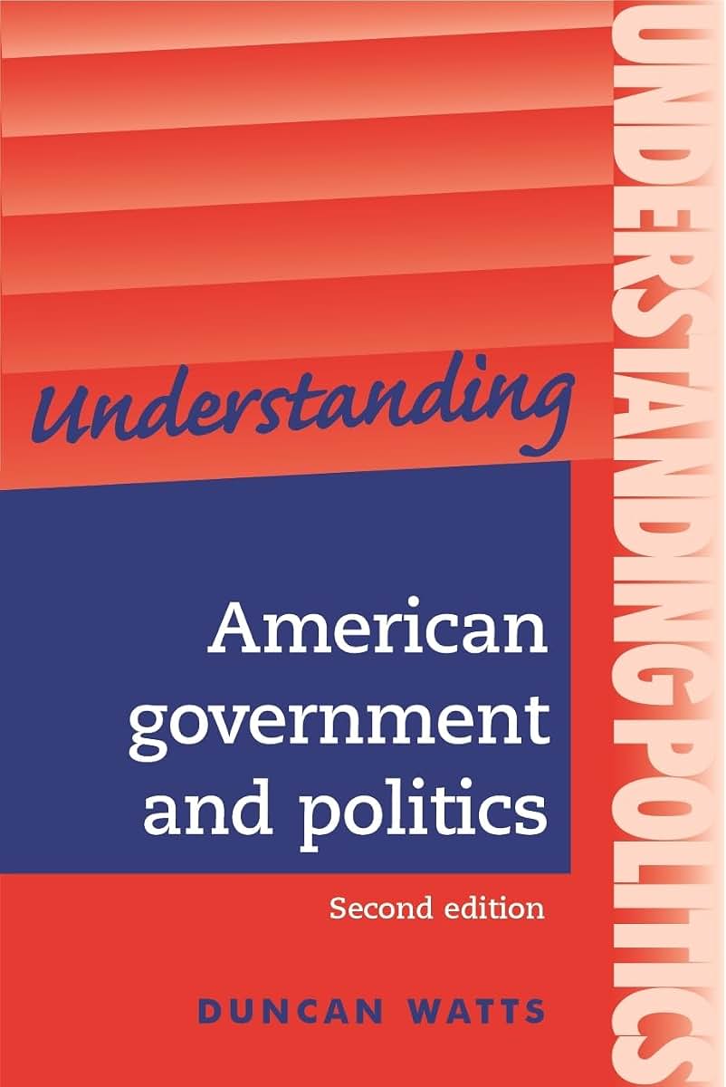 Understanding American government and politics: A guide for A2 politics students (Second edition) (Understanding Politics)