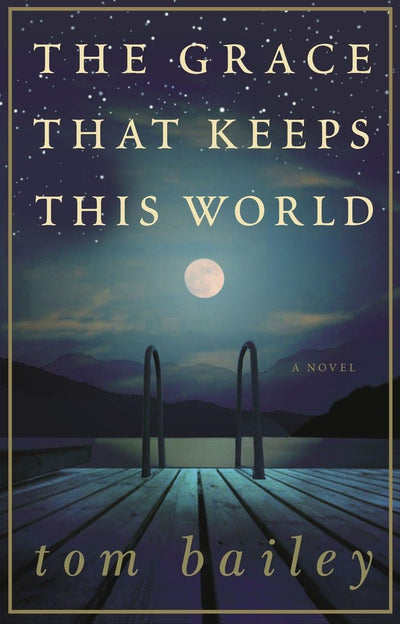 The Grace That Keeps This World: A Novel