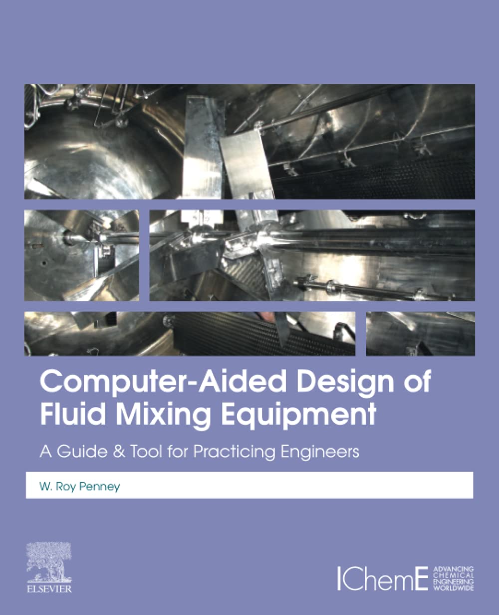 Computer-Aided Design of Fluid Mixing Equipment: A Guide and Tool for Practicing Engineers