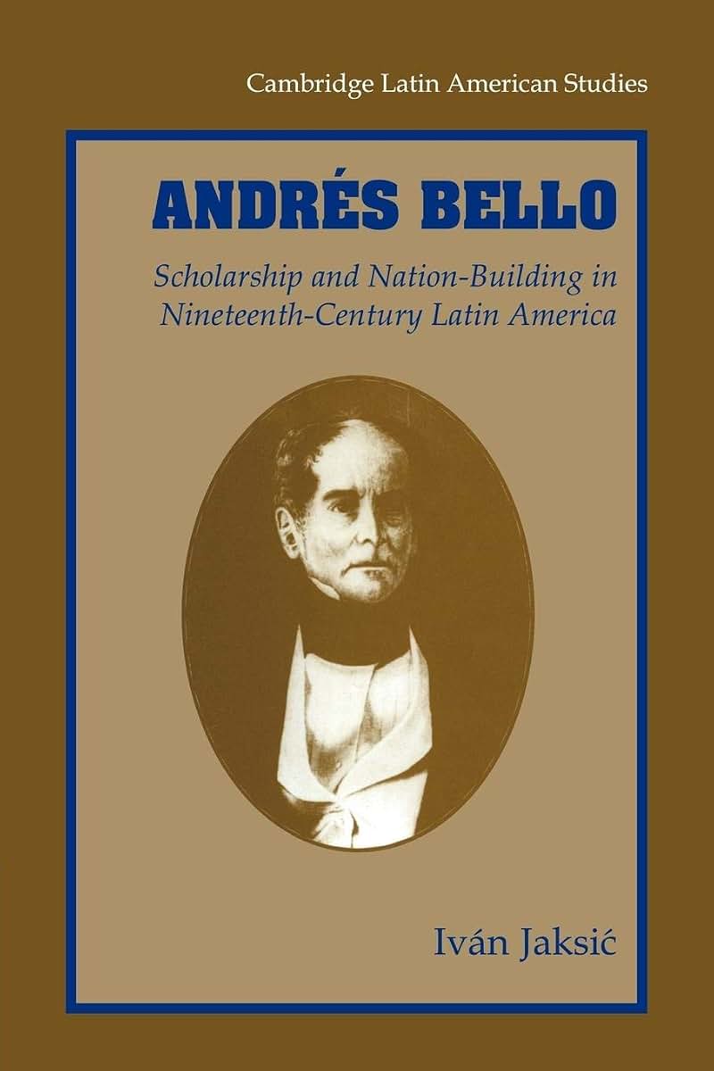 Andrés Bello: Scholarship and Nation-Building in Nineteenth-Century Latin America (Cambridge Latin American Studies, Series Number 87)