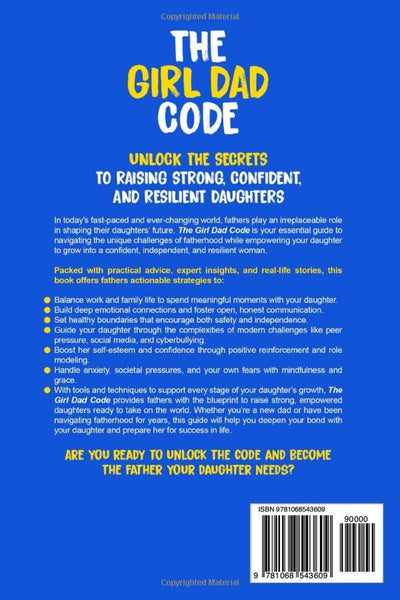 The Girl Dad Code: A Father?s Guide to Unlocking the Secrets to Raising Strong, Confident, and Resilient Daughters; First-Time Dad Parenting from ... to Teenager (New Dad Hacks Book Series)