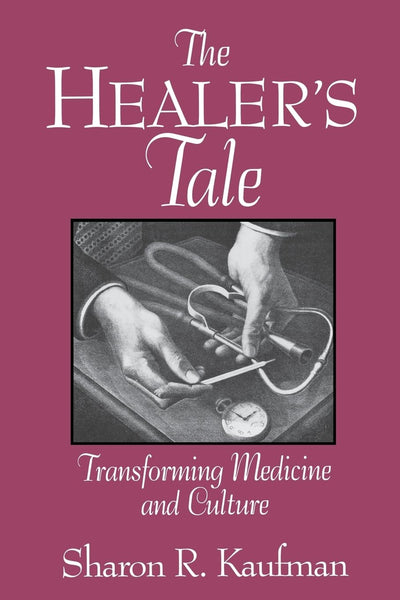 The Healer's Tale: Transforming Medicine and Culture (Life Course Studies)