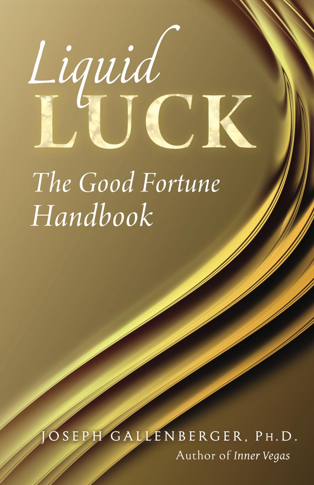 Liquid Luck: The Good Fortune Handbook