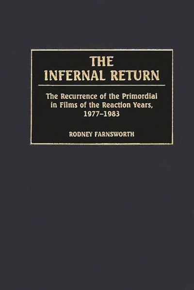 The Infernal Return: The Recurrence of the Primordial in Films of the Reaction Years, 1977-1983