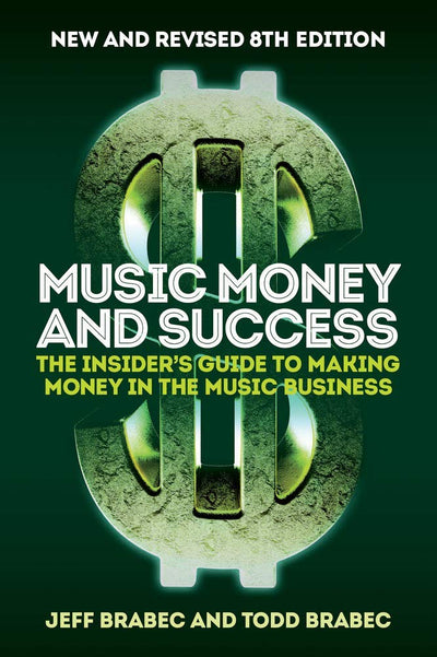 Music Money and Success 8th Edition: The Insider's Guide to Making Money in the Music Business