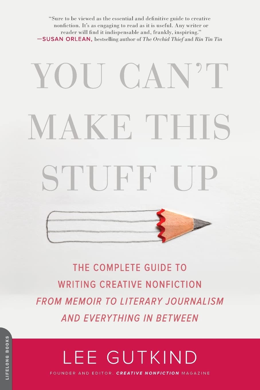 You Can't Make This Stuff Up by Lee Gutkind