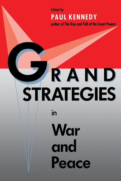Grand Strategies in War and Peace by Kennedy, Paul