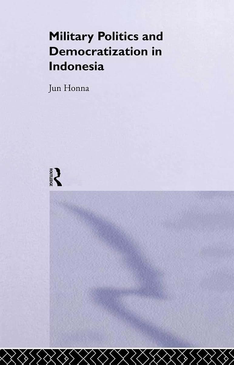 Military Politics and Democratization in Indonesia (Rethinking Southeast Asia)