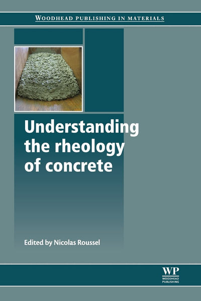 Understanding the Rheology of Concrete (Woodhead Publishing Series in Civil and Structural Engineering)