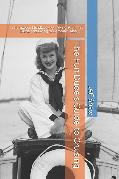 The Fun Dude's Guide to Cruising: A Humorous Handbook for Taking Your First Cruise and Living to Complain About It