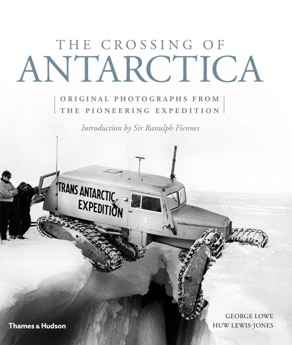 The Crossing of Antarctica: Original Photographs from the Epic Journey That Fulfilled Shackleton's Dream