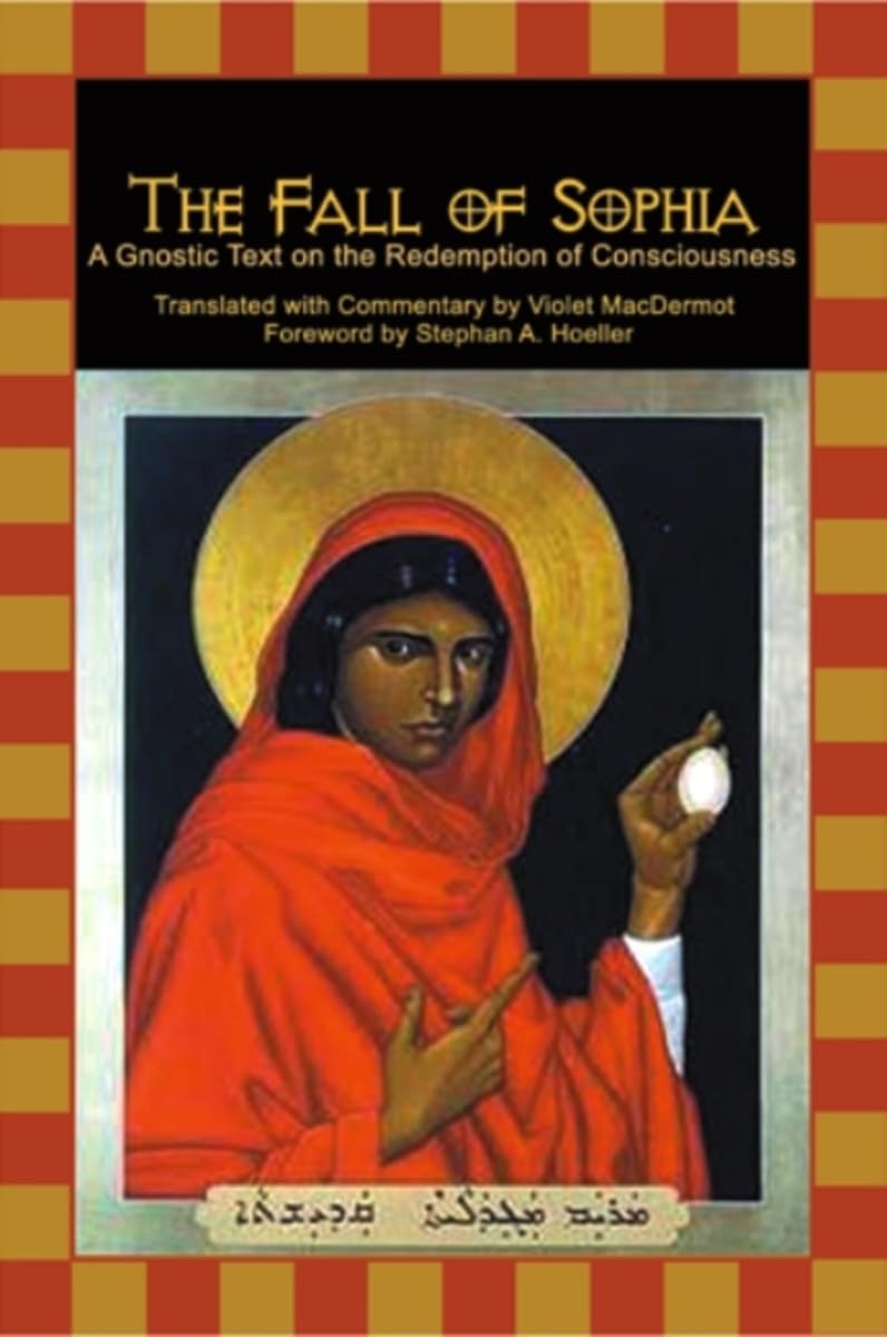 The Fall of Sophia: A Gnostic Text on the Redemption of Universal Consciousness