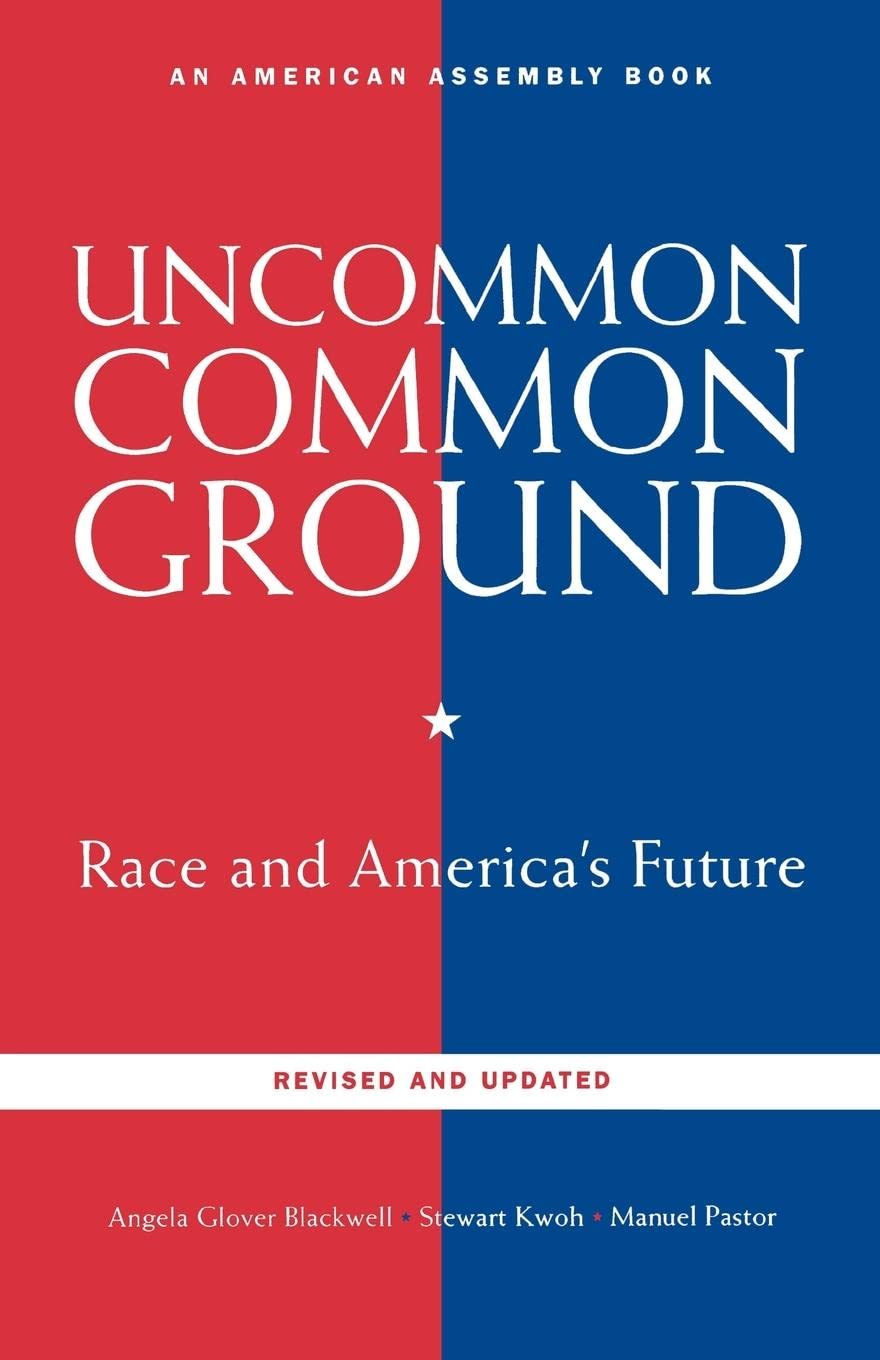 Uncommon Common Ground: Race and America's Future (American Assembly Books)