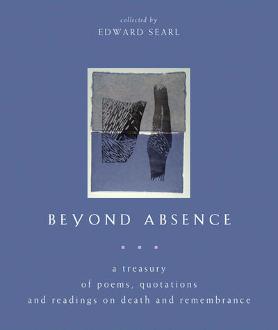 Beyond Absence: A Treasury of Poems, Quotations and Readings