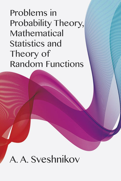 Problems in Probability Theory, Mathematical Statistics and Theory of Random Functions