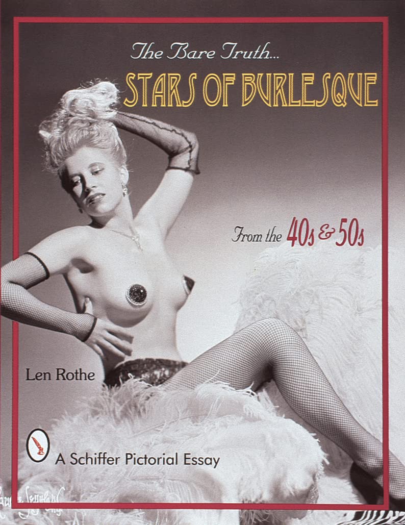 The Bare Truth... Stars of Burlesque: Of the '40s & '50s (Schiffer Pictorial Essay)