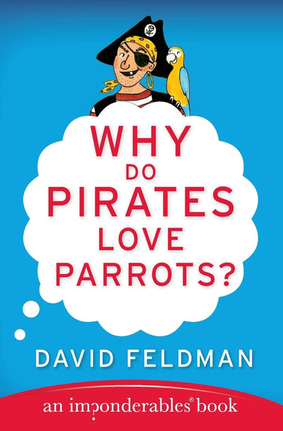 Why Do Pirates Love Parrots?: An Imponderables (R) Book (Imponderables Series, 11)