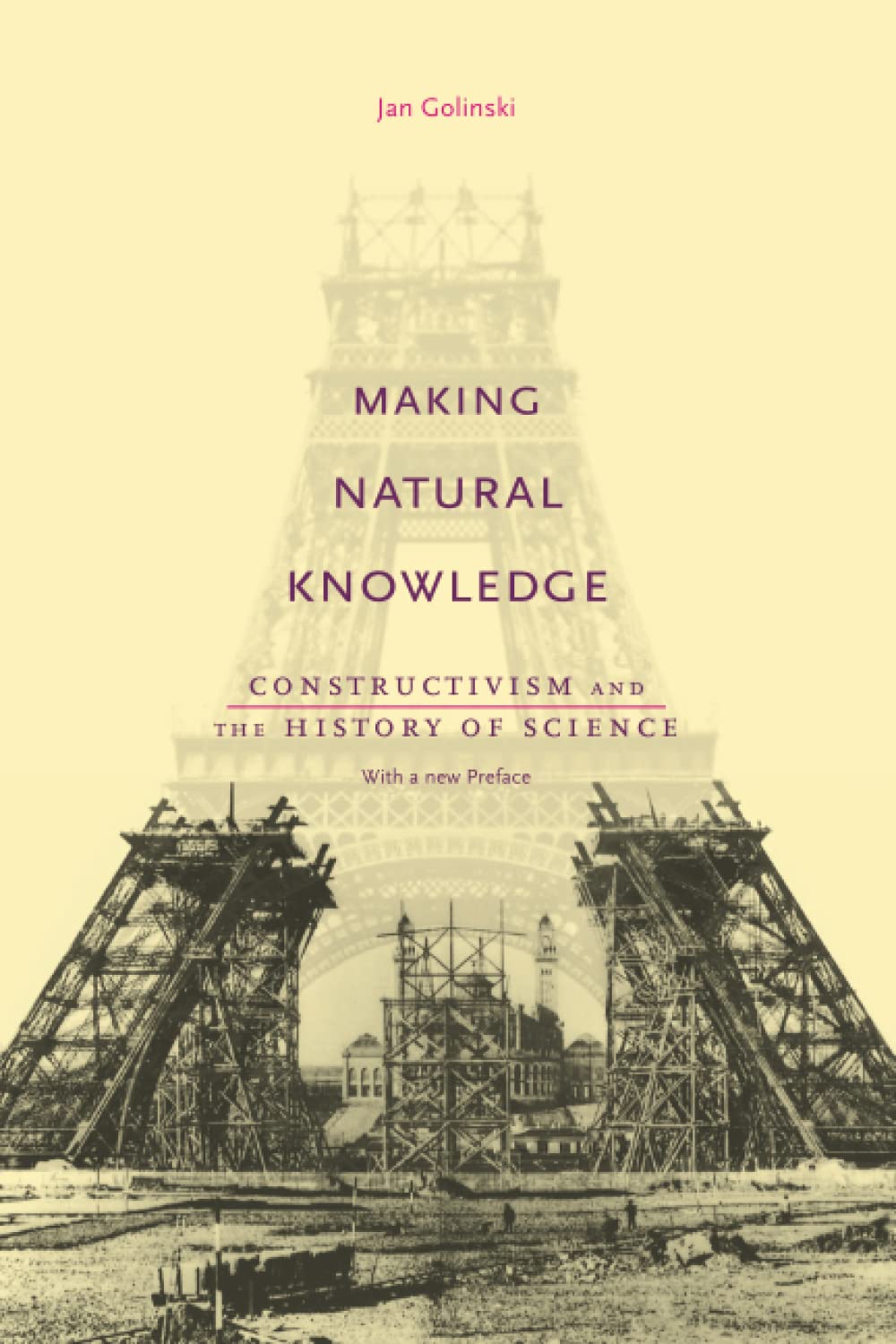 Making Natural Knowledge: Constructivism and the History of Science, with a new Preface