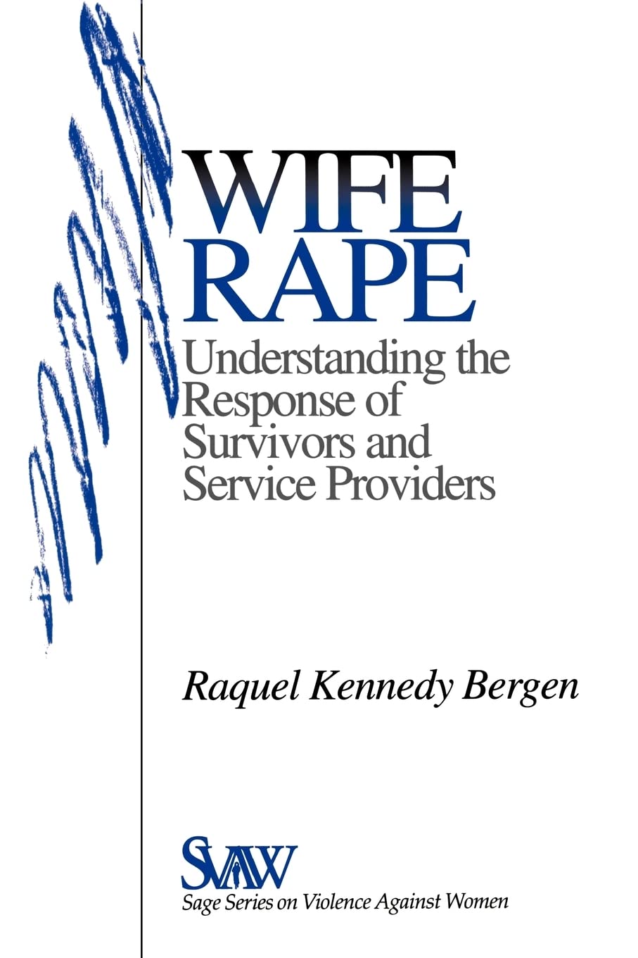 Wife Rape: Understanding the Response of Survivors and Service Providers (SAGE Series on Violence against Women)
