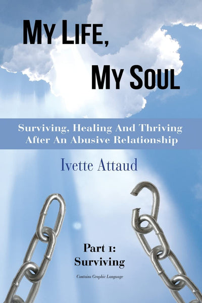My Life, My Soul: Surviving, Healing and Thriving After An Abusive Relationship, Part 1: Surviving