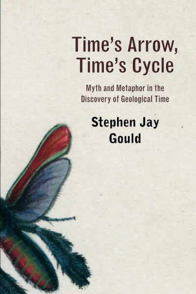 Times Arrow, Times Cycle: Myth and Metaphor in the Discovery of Geological Time (The Jerusalem-Harvard Lectures)