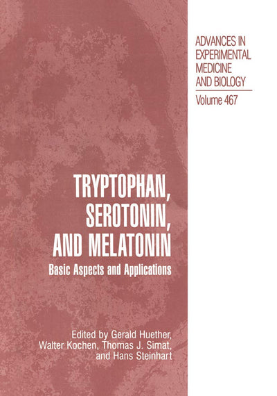 Tryptophan, Serotonin, and Melatonin: Basic Aspects and Applications (Advances in Experimental Medicine and Biology, 467)