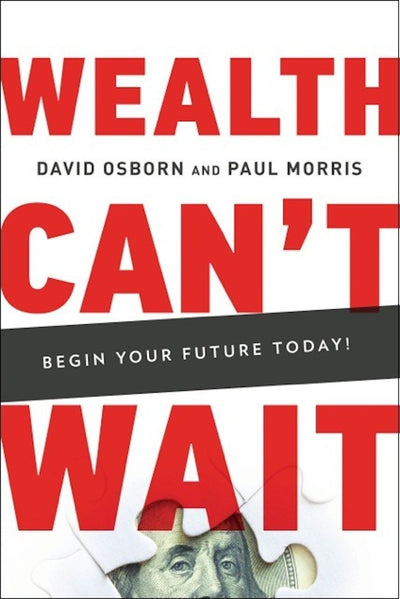 Wealth Can t Wait: Avoid the 7 Wealth Traps, Implement the 7 Business Pillars, and Complete a Life Audit Today!