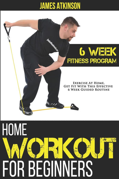 Home Workout For Beginners: 6-Week Fitness Program with Fat Burning Workouts for Long-term Weight Loss (Home Workout, Weight Loss & Fitness Success)