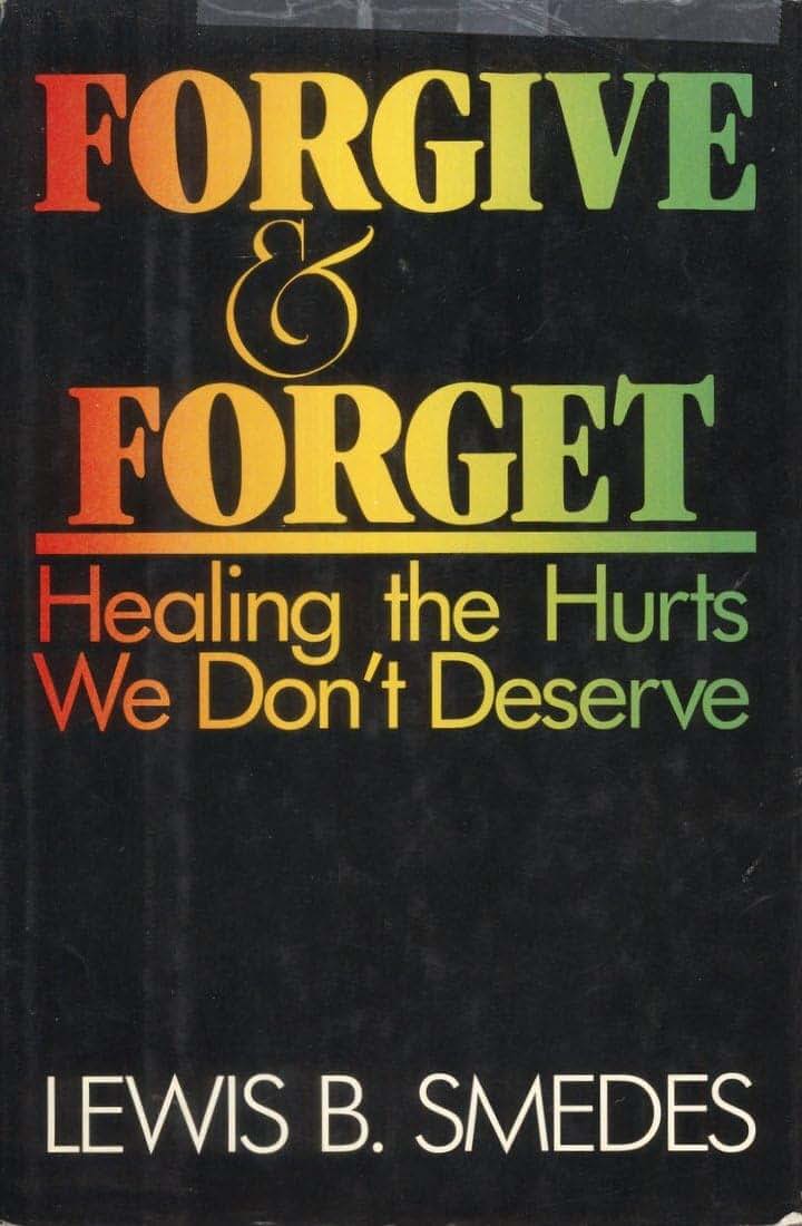Forgive and Forget: Healing the Hurts We Dont Deserve